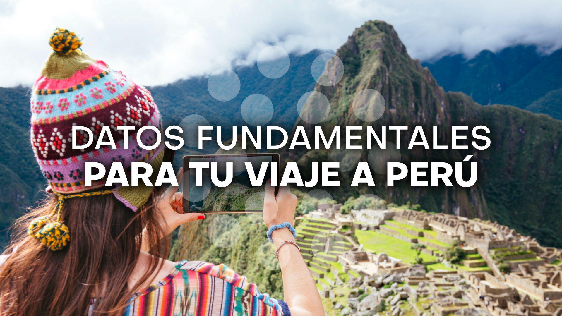 Datos fundamentales para tu viaje a Perú